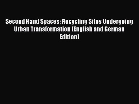 Book Second Hand Spaces: Recycling Sites Undergoing Urban Transformation (English and German