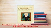 Download  Primitivism and Identity in Latin America Essays on Art Literature and Culture  Read Online