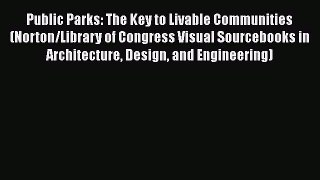 Book Public Parks: The Key to Livable Communities (Norton/Library of Congress Visual Sourcebooks