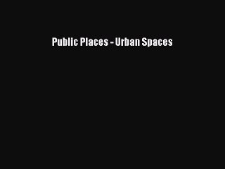 Download Video: Ebook Public Places - Urban Spaces Read Full Ebook