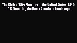 Book The Birth of City Planning in the United States 1840-1917 (Creating the North American