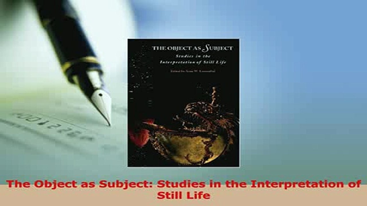 PDF  The Object as Subject Studies in the Interpretation of Still Life Read Online