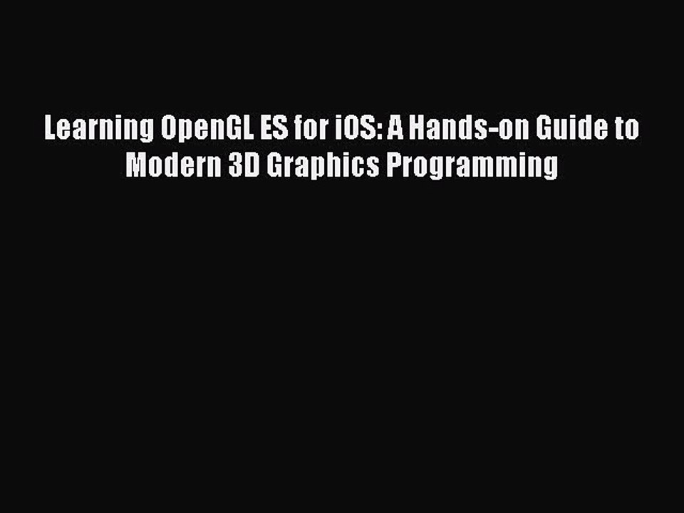[Read PDF] Learning OpenGL ES for iOS: A Hands-on Guide to Modern 3D Graphics Programming Ebook