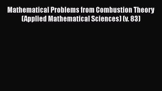 [Read Book] Mathematical Problems from Combustion Theory (Applied Mathematical Sciences) (v.