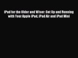 [Read PDF] iPad for the Older and Wiser: Get Up and Running with Your Apple iPad iPad Air and