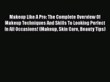 [Read Book] Makeup Like A Pro: The Complete Overview Of Makeup Techniques And Skills To Looking