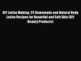 [Read Book] DIY Lotion Making: 25 Homemade and Natural Body Lotion Recipes for Beautiful and