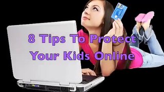 Keeping Your Kids Safe Online - 8 Tips To Keep Your Kids Safe