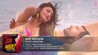 AYE KHUDA Full Song (Audio) | ROCKY HANDSOME | John Abraham, Shruti Haasan | Rahat Fateh A