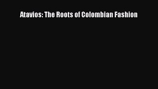 [Read Book] Atavios: The Roots of Colombian Fashion  EBook