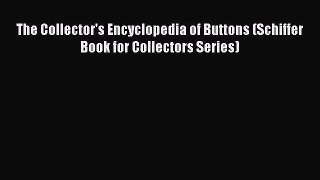 [Read Book] The Collector's Encyclopedia of Buttons (Schiffer Book for Collectors Series) Free