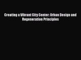 Book Creating a Vibrant City Center: Urban Design and Regeneration Principles Read Full Ebook