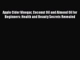 [Read Book] Apple Cider Vinegar Coconut Oil and Almond Oil for Beginners: Health and Beauty