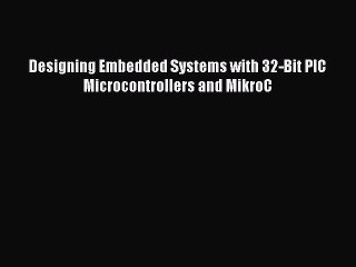 [Read Book] Designing Embedded Systems with 32-Bit PIC Microcontrollers and MikroC  EBook