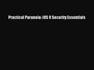[Read PDF] Practical Paranoia: iOS 9 Security Essentials Download Online