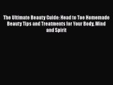 [Read Book] The Ultimate Beauty Guide: Head to Toe Homemade Beauty Tips and Treatments for