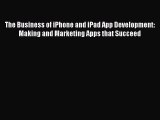 [Read PDF] The Business of iPhone and iPad App Development: Making and Marketing Apps that