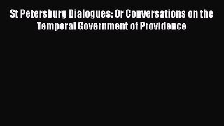PDF St Petersburg Dialogues: Or Conversations on the Temporal Government of Providence Free