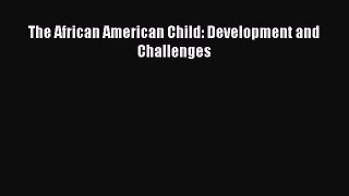 Read The African American Child: Development and Challenges Ebook Online