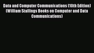 [Read Book] Data and Computer Communications (10th Edition) (William Stallings Books on Computer