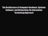 [Read Book] The Architecture of Computer Hardware Systems Software and Networking: An Information