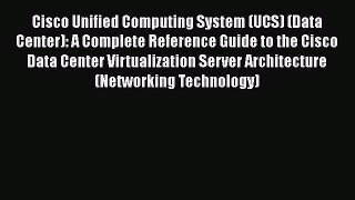[Read Book] Cisco Unified Computing System (UCS) (Data Center): A Complete Reference Guide