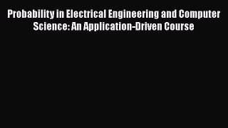 [Read Book] Probability in Electrical Engineering and Computer Science: An Application-Driven