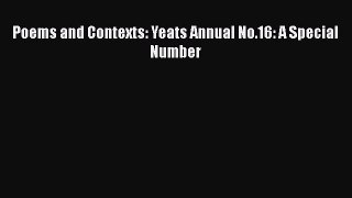 PDF Poems and Contexts: Yeats Annual No.16: A Special Number  Read Online