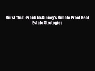 [Download PDF] Burst This!: Frank McKinney's Bubble Proof Real Estate Strategies PDF Free