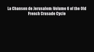 PDF La Chanson de Jerusalem: Volume 6 of the Old French Crusade Cycle Free Books
