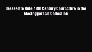 [Read Book] Dressed to Rule: 18th Century Court Attire in the Mactaggart Art Collection Free