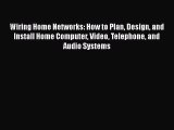 [Read Book] Wiring Home Networks: How to Plan Design and Install Home Computer Video Telephone