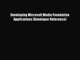 [Read Book] Developing Microsoft Media Foundation Applications (Developer Reference)  Read