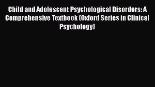 Read Child and Adolescent Psychological Disorders: A Comprehensive Textbook (Oxford Series