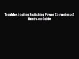 [Read Book] Troubleshooting Switching Power Converters: A Hands-on Guide  Read Online