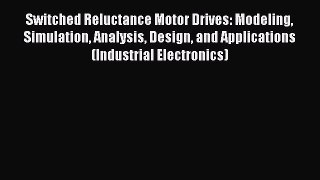 [Read Book] Switched Reluctance Motor Drives: Modeling Simulation Analysis Design and Applications