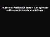[Read Book] 20th Century Fashion: 100 Years of Style by Decade and Designer in Association