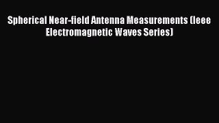 [Read Book] Spherical Near-field Antenna Measurements (Ieee Electromagnetic Waves Series)