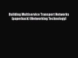 [Read Book] Building Multiservice Transport Networks (paperback) (Networking Technology) Free