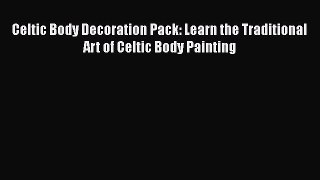 [Read Book] Celtic Body Decoration Pack: Learn the Traditional Art of Celtic Body Painting