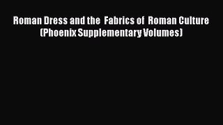 [Read Book] Roman Dress and the  Fabrics of  Roman Culture (Phoenix Supplementary Volumes)