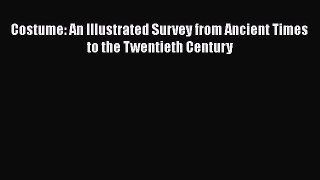 [Read Book] Costume: An Illustrated Survey from Ancient Times to the Twentieth Century  EBook
