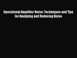 [Read Book] Operational Amplifier Noise: Techniques and Tips for Analyzing and Reducing Noise