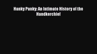 [Read Book] Hanky Panky: An Intimate History of the Handkerchief  EBook