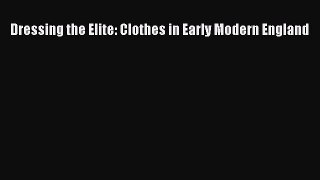 [Read Book] Dressing the Elite: Clothes in Early Modern England  EBook