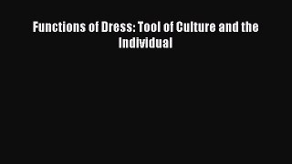 [Read Book] Functions of Dress: Tool of Culture and the Individual  EBook