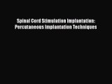 Download Spinal Cord Stimulation Implantation: Percutaneous Implantation Techniques Free Books