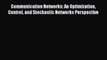 [Read Book] Communication Networks: An Optimization Control and Stochastic Networks Perspective