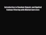 [Read Book] Introduction to Random Signals and Applied Kalman Filtering with Matlab Exercises