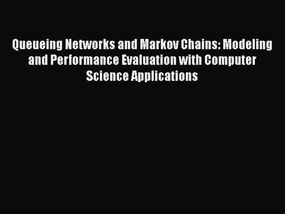 [Read Book] Queueing Networks and Markov Chains: Modeling and Performance Evaluation with Computer